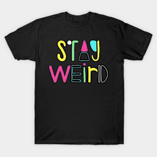 Stay Weird T-Shirt